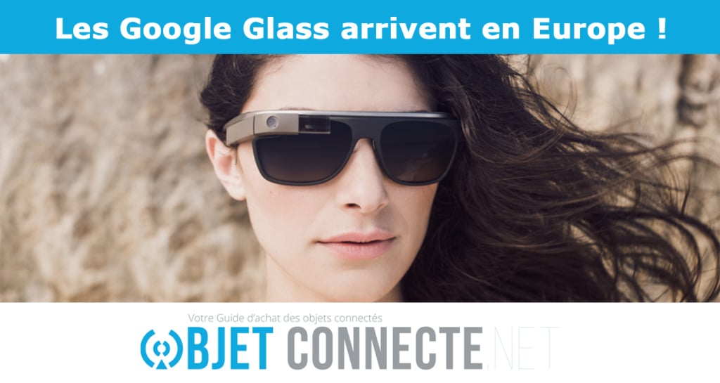 les google glass arrivent (sortie) en Europe