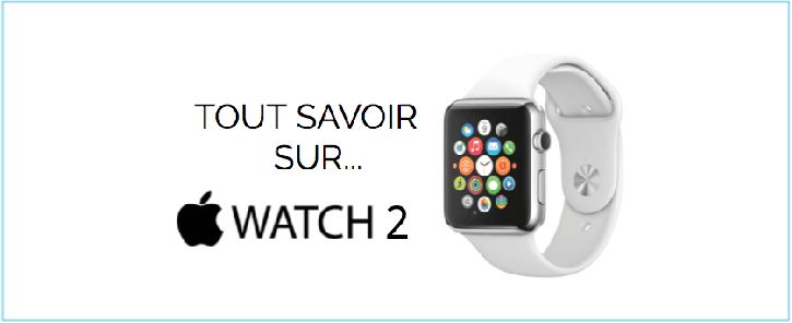 Tout savoir sur l'Apple Watch 2