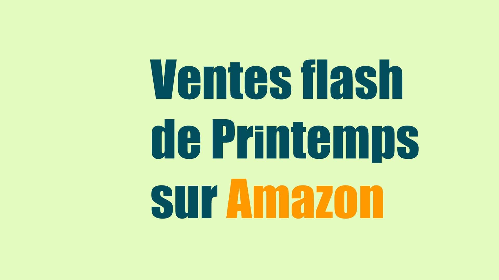 Ventes flash de printemps sur Amazon
